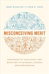 Misconceiving Merit: Paradoxes of Excellence and Devotion in Academic Science and Engineering cena un informācija | Sociālo zinātņu grāmatas | 220.lv