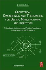 Geometrical Dimensioning and Tolerancing for Design, Manufacturing and Inspection: A Handbook for Geometrical Product Specification Using ISO and ASME Standards 3rd edition cena un informācija | Sociālo zinātņu grāmatas | 220.lv