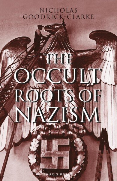 Occult Roots of Nazism: Secret Aryan Cults and Their Influence on Nazi Ideology цена и информация | Sociālo zinātņu grāmatas | 220.lv