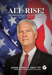 All Rise!: The Libertarian Way with Judge Jim Gray cena un informācija | Sociālo zinātņu grāmatas | 220.lv