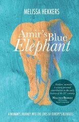 Amir's Blue Elephant: A woman's journey into the lives of Europe's refugees cena un informācija | Sociālo zinātņu grāmatas | 220.lv