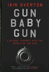 Gun Baby Gun: A Bloody Journey into the World of the Gun Main cena un informācija | Sociālo zinātņu grāmatas | 220.lv