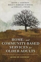 Home- and Community-Based Services for Older Adults: Aging in Context цена и информация | Книги по социальным наукам | 220.lv