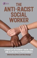 Anti-Racist Social Worker: stories of activism by social care and allied health professionals cena un informācija | Sociālo zinātņu grāmatas | 220.lv