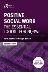 Positive Social Work: The Essential Toolkit for NQSWs 2nd edition цена и информация | Книги по социальным наукам | 220.lv