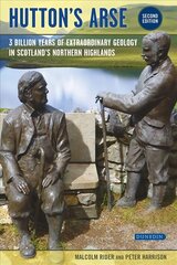 Hutton's Arse: 3 billion years of extraordinary geology in Scotland's Northern Highlands 2109 revised cena un informācija | Sociālo zinātņu grāmatas | 220.lv