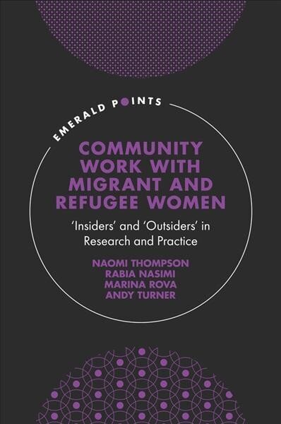 Community Work with Migrant and Refugee Women: 'Insiders' and 'Outsiders' in Research and Practice цена и информация | Sociālo zinātņu grāmatas | 220.lv