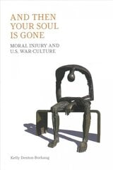 And Then Your Soul Is Gone: Moral Injury and Us War-Culture цена и информация | Книги по социальным наукам | 220.lv