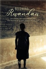 Becoming Rwandan: Education, Reconciliation, and the Making of a Post-Genocide Citizen cena un informācija | Sociālo zinātņu grāmatas | 220.lv