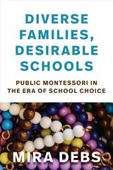 Diverse Families, Desirable Schools: Public Montessori in the Era of School Choice cena un informācija | Sociālo zinātņu grāmatas | 220.lv
