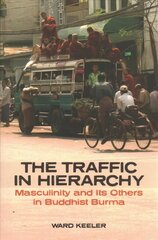 Traffic in Hierarchy: Masculinity and Its Others in Buddhist Burma цена и информация | Книги по социальным наукам | 220.lv