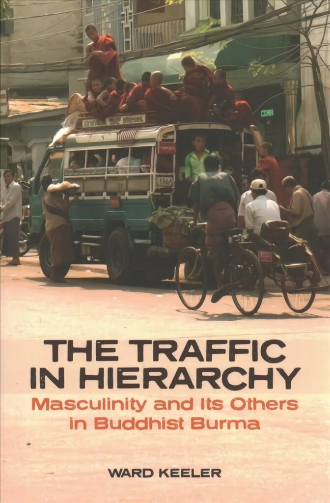 Traffic in Hierarchy: Masculinity and Its Others in Buddhist Burma цена и информация | Sociālo zinātņu grāmatas | 220.lv