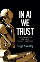 In AI We Trust - Power, Illusion and Control of Predictive Algorithms Cloth: Power, Illusion and Control of Predictive Algorithms cena un informācija | Sociālo zinātņu grāmatas | 220.lv