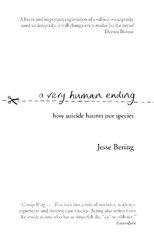 Very Human Ending: How suicide haunts our species cena un informācija | Sociālo zinātņu grāmatas | 220.lv