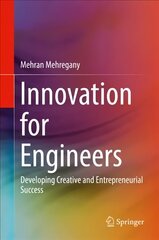 Innovation for Engineers: Developing Creative and Entrepreneurial Success 1st ed. 2018 цена и информация | Книги по социальным наукам | 220.lv