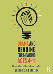 Drama and Reading for Meaning Ages 4-11: A Practical Book of Ideas for Primary Teachers cena un informācija | Sociālo zinātņu grāmatas | 220.lv