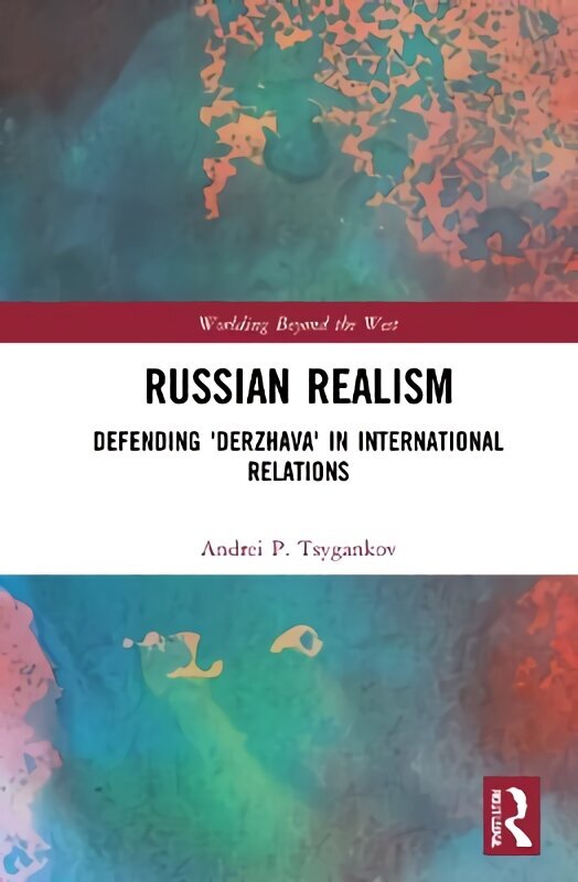 Russian Realism: Defending 'Derzhava' in International Relations цена и информация | Sociālo zinātņu grāmatas | 220.lv