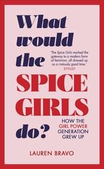What Would the Spice Girls Do?: How the Girl Power Generation Grew Up cena un informācija | Sociālo zinātņu grāmatas | 220.lv