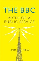 BBC: Myth of a Public Service cena un informācija | Sociālo zinātņu grāmatas | 220.lv