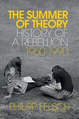 Summer of Theory - History of a Rebellion, 1960-1990: History of a Rebellion, 1960-1990 цена и информация | Книги по социальным наукам | 220.lv