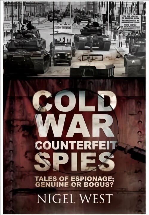 Cold War Counterfeit Spies: Tales of Espionage - Genuine or Bogus? цена и информация | Sociālo zinātņu grāmatas | 220.lv