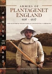 Armies of Plantagenet England, 1135-1337: The Scottish and Welsh Wars and Continental Campaigns cena un informācija | Sociālo zinātņu grāmatas | 220.lv