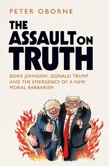 Assault on Truth: Boris Johnson, Donald Trump and the Emergence of a New Moral Barbarism cena un informācija | Sociālo zinātņu grāmatas | 220.lv