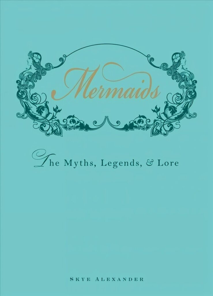 Mermaids: The Myths, Legends, and Lore cena un informācija | Sociālo zinātņu grāmatas | 220.lv