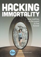 Hacking Immortality: New Realities in the Quest to Live Forever cena un informācija | Sociālo zinātņu grāmatas | 220.lv