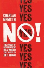 No!: The Power of Disagreement in a World that Wants to Get Along Main цена и информация | Книги по социальным наукам | 220.lv