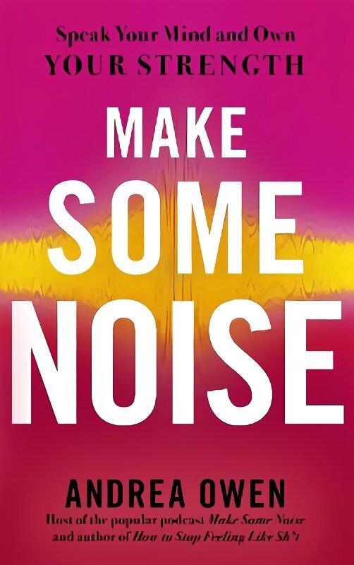 Make Some Noise: Speak Your Mind and Own Your Strength цена и информация | Sociālo zinātņu grāmatas | 220.lv