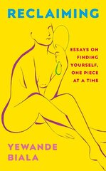 Reclaiming: Essays on finding yourself one piece at a time 'Yewande offers piercing   honesty... a must-read book for anyone who has been on social media.'- The   Skinny цена и информация | Книги по социальным наукам | 220.lv