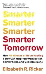 Smarter Tomorrow: How 15 Minutes of Neurohacking a Day Can Help You Work Better, Think Faster, and Get More Done цена и информация | Книги по социальным наукам | 220.lv