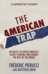 American Trap: My battle to expose America's secret economic war against the rest of the world cena un informācija | Sociālo zinātņu grāmatas | 220.lv