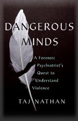 Dangerous Minds: A Forensic Psychiatrist's Quest to Understand Violence cena un informācija | Sociālo zinātņu grāmatas | 220.lv