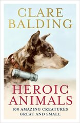 Heroic Animals: Amazing Creatures that Changed Our World cena un informācija | Sociālo zinātņu grāmatas | 220.lv