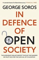 In Defence of Open Society: The Legendary Philanthropist Tackles the Dangers We Must Face for the Survival of Civilisation cena un informācija | Sociālo zinātņu grāmatas | 220.lv