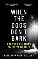 When the Dogs Don't Bark: A Forensic Scientist's Search for the Truth cena un informācija | Sociālo zinātņu grāmatas | 220.lv