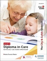 City & Guilds Textbook Level 2 Diploma in Care for the Adult Care Worker Apprenticeship cena un informācija | Sociālo zinātņu grāmatas | 220.lv