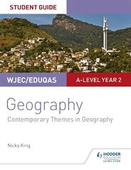 WJEC/Eduqas A-level Geography Student Guide 6: Contemporary Themes in   Geography цена и информация | Книги по социальным наукам | 220.lv