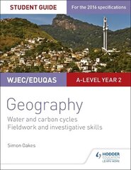 WJEC/Eduqas A-level Geography Student Guide 4: Water and carbon cycles;   Fieldwork and investigative skills цена и информация | Книги по социальным наукам | 220.lv