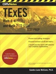 Cliffsnotes TExES Math 4-8 (115) and Math 7-12 (235) First Edition, New ed. цена и информация | Книги по социальным наукам | 220.lv