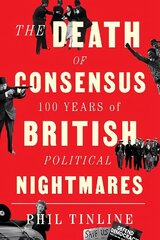 Death of Consensus: 100 Years of British Political Nightmares cena un informācija | Sociālo zinātņu grāmatas | 220.lv