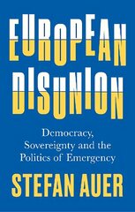 European Disunion: Democracy, Sovereignty and the Politics of Emergency цена и информация | Книги по социальным наукам | 220.lv