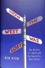 How the West Was Lost: The Decline of a Myth and the Search for New Stories cena un informācija | Sociālo zinātņu grāmatas | 220.lv