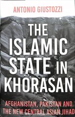 Islamic State in Khorasan : Afghanistan, Pakistan and the New Central Asian Jihad cena un informācija | Sociālo zinātņu grāmatas | 220.lv