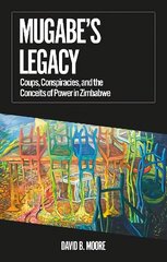 Mugabe's Legacy: Coups, Conspiracies, and the Conceits of Power in Zimbabwe cena un informācija | Sociālo zinātņu grāmatas | 220.lv