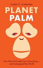 Planet Palm: How Palm Oil Ended Up in Everything-and Endangered the World cena un informācija | Sociālo zinātņu grāmatas | 220.lv