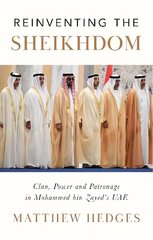 Reinventing the Sheikhdom: Clan, Power and Patronage in Mohammed bin Zayed's UAE cena un informācija | Sociālo zinātņu grāmatas | 220.lv