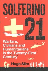 Solferino 21: Warfare, Civilians and Humanitarians in the Twenty-First Century cena un informācija | Sociālo zinātņu grāmatas | 220.lv
